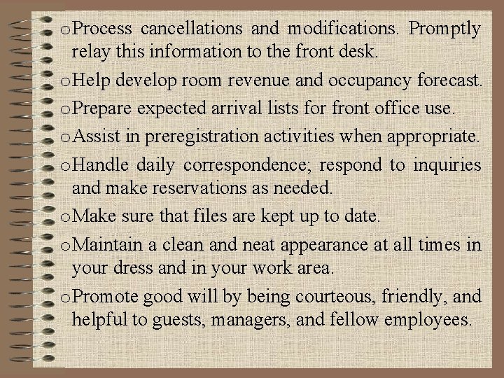 o Process cancellations and modifications. Promptly relay this information to the front desk. o