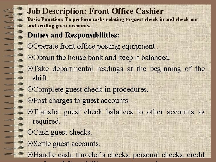 Job Description: Front Office Cashier Basic Function: To perform tasks relating to guest check-in