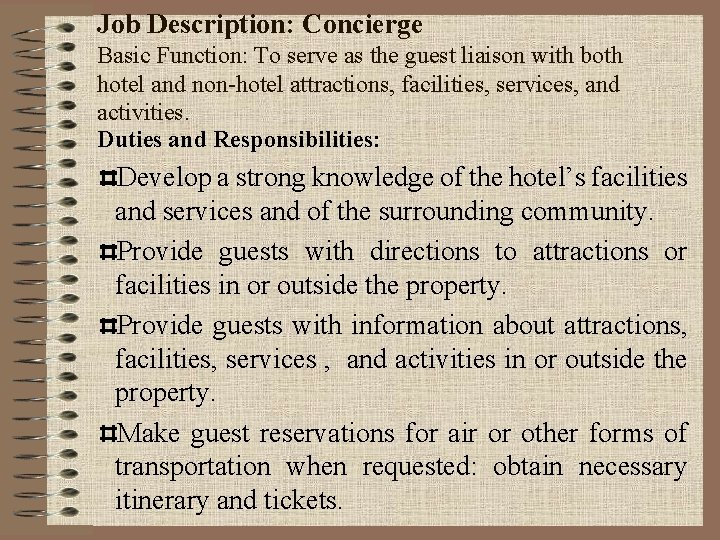 Job Description: Concierge Basic Function: To serve as the guest liaison with both hotel