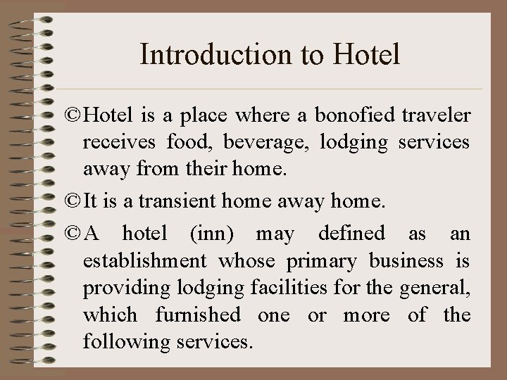 Introduction to Hotel © Hotel is a place where a bonofied traveler receives food,