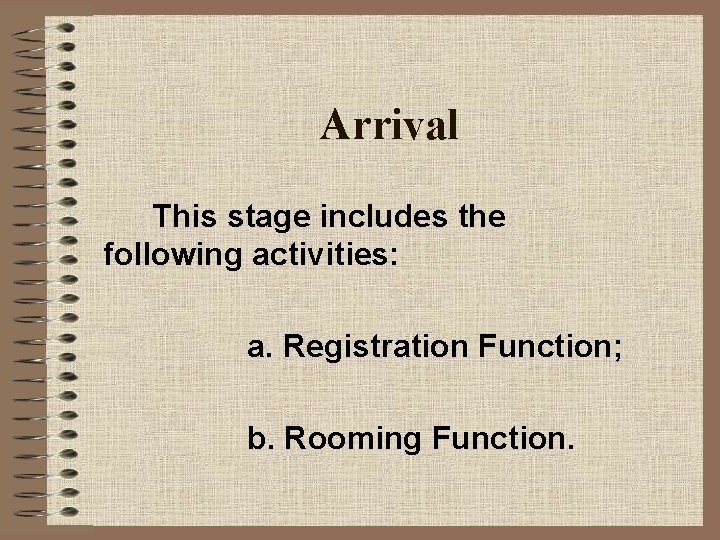 Arrival This stage includes the following activities: a. Registration Function; b. Rooming Function. 