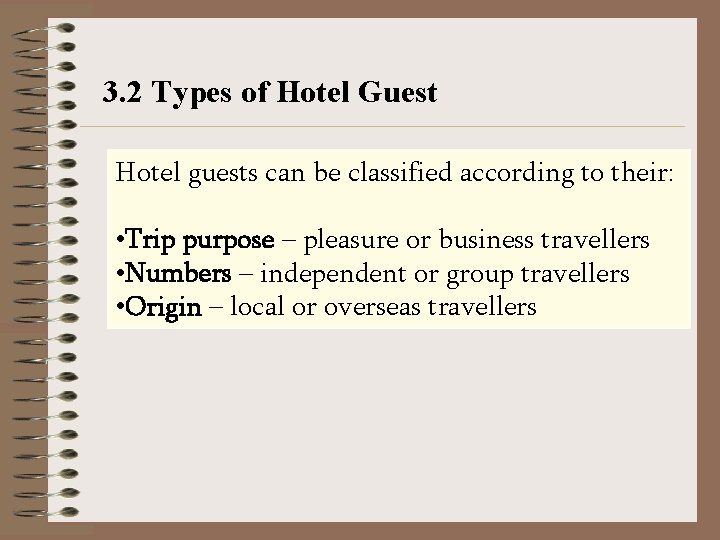 3. 2 Types of Hotel Guest Hotel guests can be classified according to their: