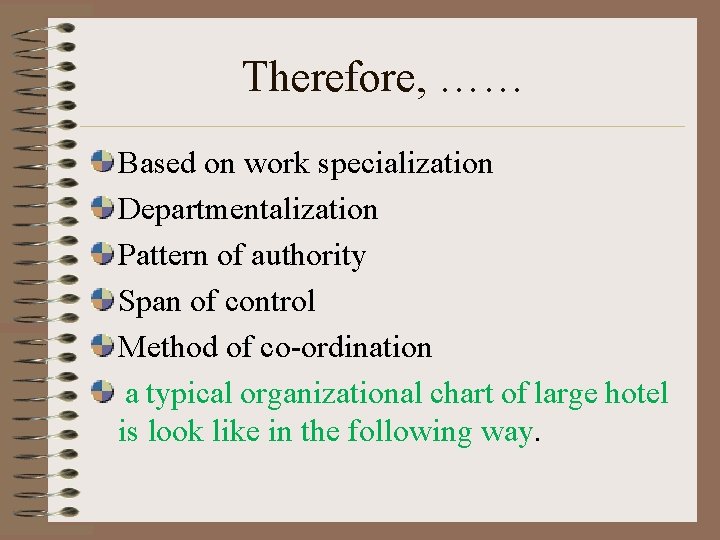Therefore, …… Based on work specialization Departmentalization Pattern of authority Span of control Method