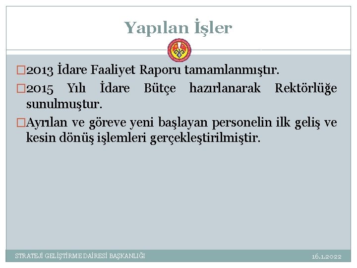 Yapılan İşler � 2013 İdare Faaliyet Raporu tamamlanmıştır. � 2015 Yılı İdare Bütçe hazırlanarak