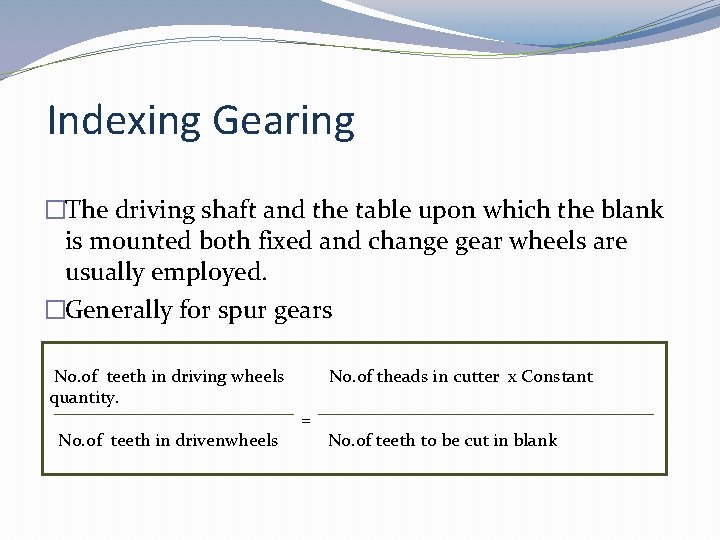 Indexing Gearing �The driving shaft and the table upon which the blank is mounted