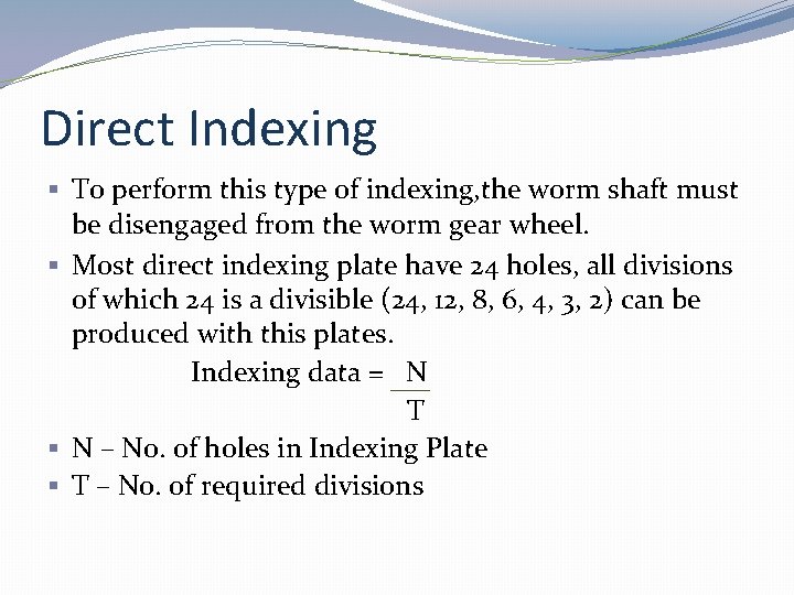Direct Indexing § To perform this type of indexing, the worm shaft must be