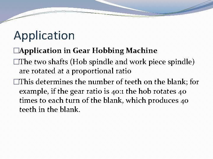 Application �Application in Gear Hobbing Machine �The two shafts (Hob spindle and work piece