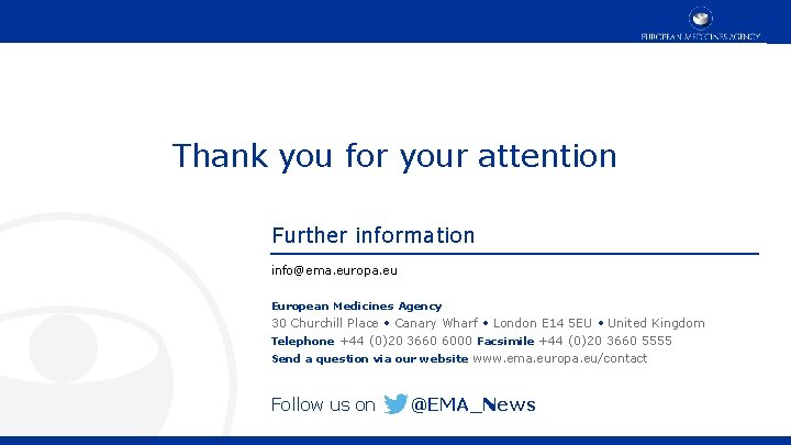 Thank you for your attention Further information info@ema. europa. eu European Medicines Agency 30