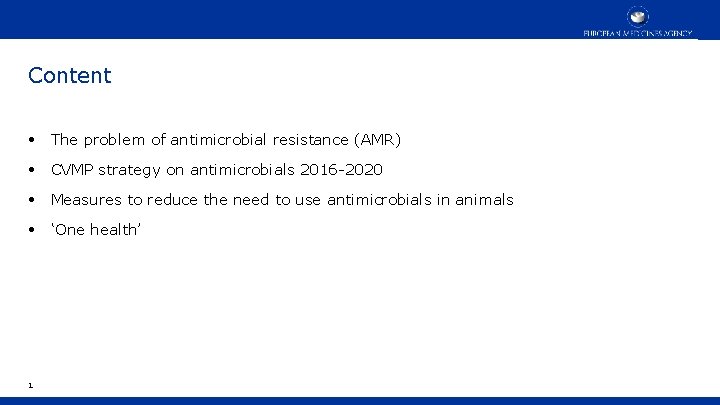 Content • The problem of antimicrobial resistance (AMR) • CVMP strategy on antimicrobials 2016