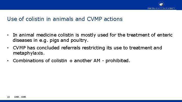 Use of colistin in animals and CVMP actions • In animal medicine colistin is