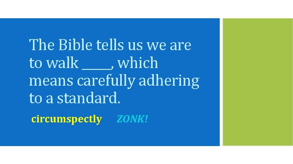 The Bible tells us we are to walk _____, which means carefully adhering to