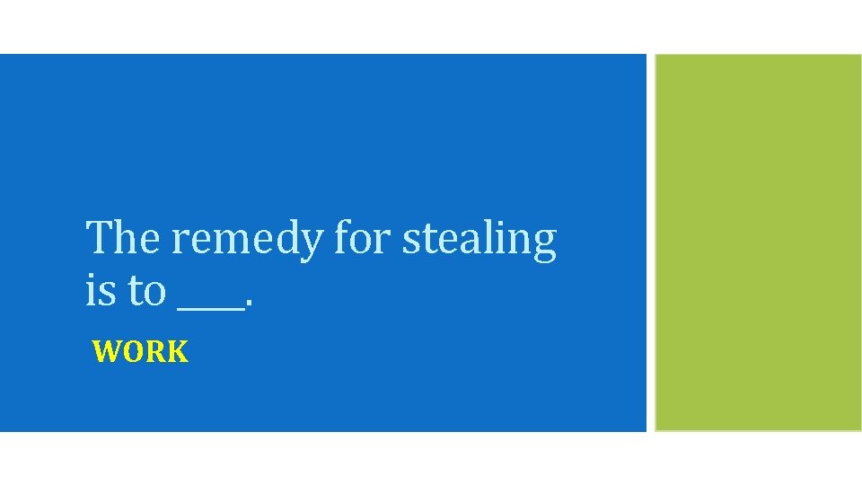 The remedy for stealing is to ____. WORK 