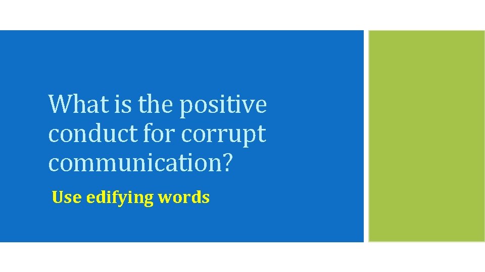 What is the positive conduct for corrupt communication? Use edifying words 