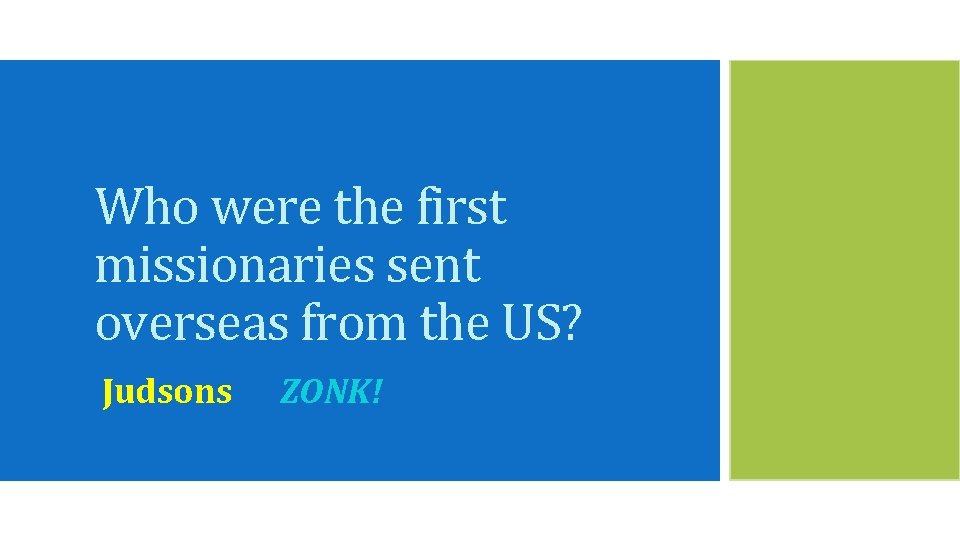 Who were the first missionaries sent overseas from the US? Judsons ZONK! 