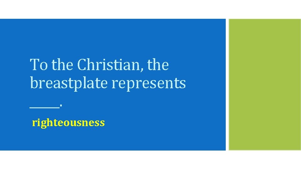 To the Christian, the breastplate represents _____. righteousness 