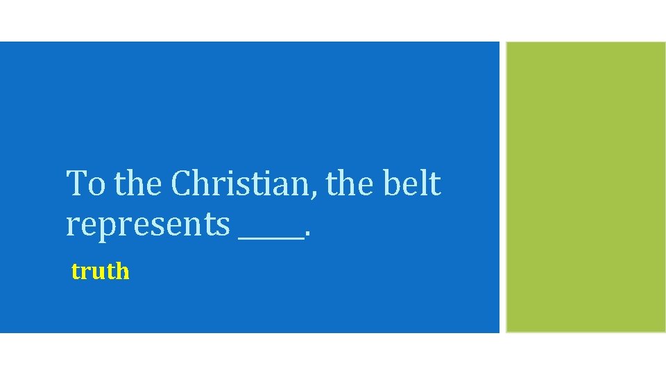 To the Christian, the belt represents _____. truth 