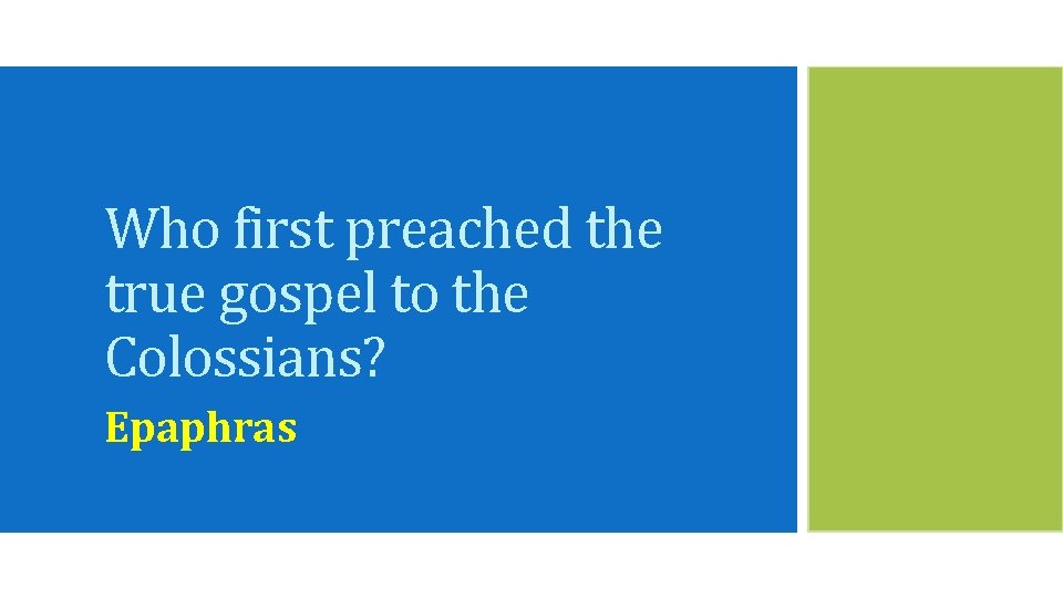 Who first preached the true gospel to the Colossians? Epaphras 