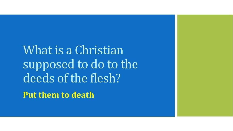 What is a Christian supposed to do to the deeds of the flesh? Put