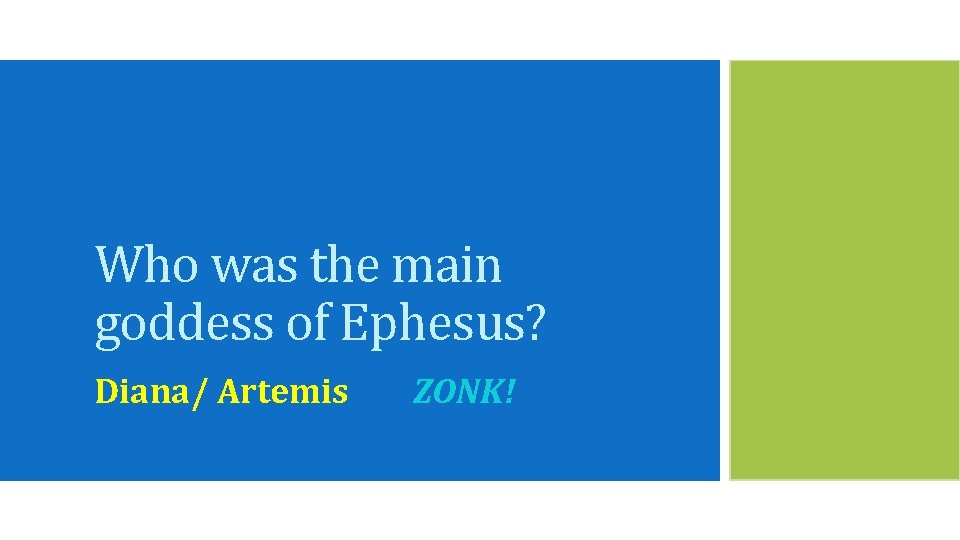 Who was the main goddess of Ephesus? Diana/ Artemis ZONK! 