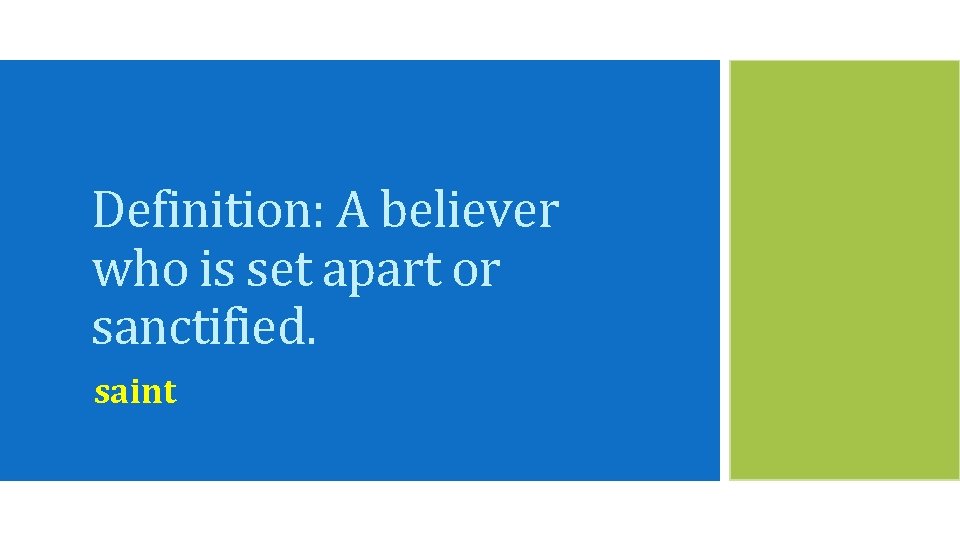 Definition: A believer who is set apart or sanctified. saint 