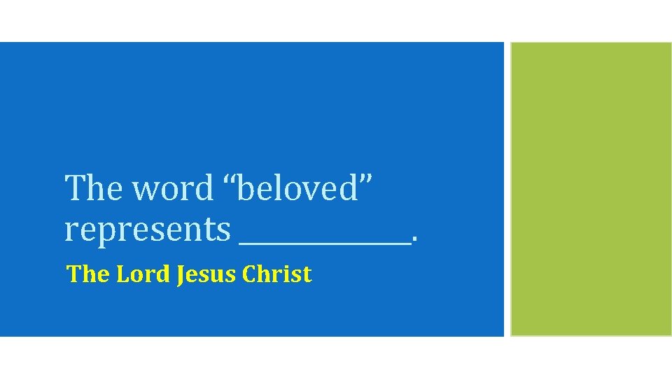 The word “beloved” represents _______. The Lord Jesus Christ 