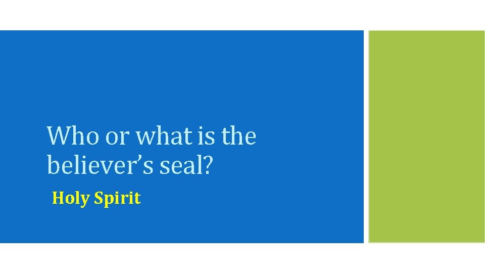 Who or what is the believer’s seal? Holy Spirit 