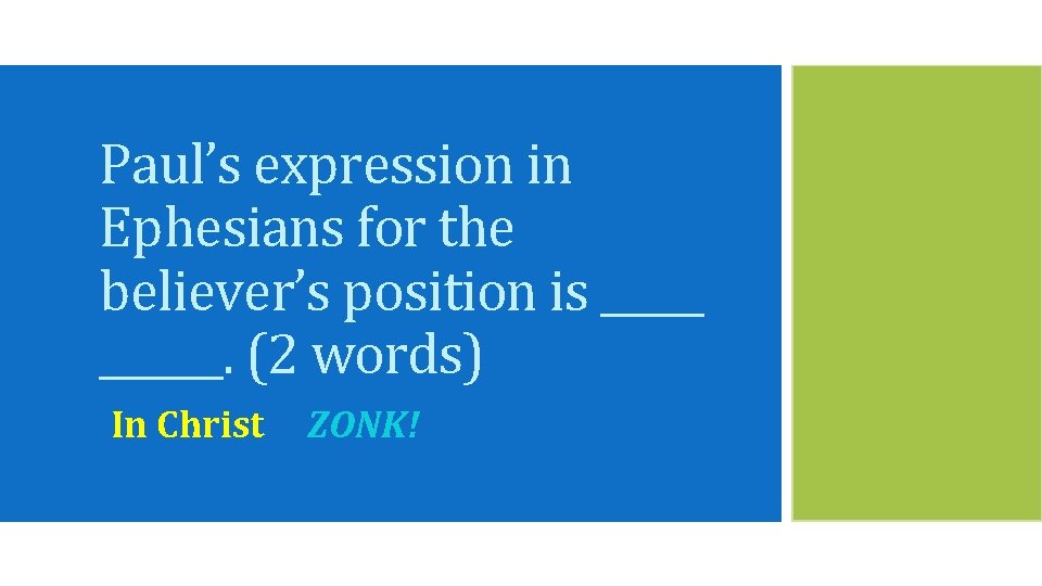 Paul’s expression in Ephesians for the believer’s position is ______. (2 words) In Christ