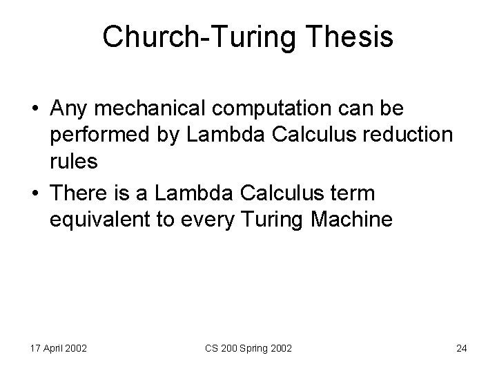Church-Turing Thesis • Any mechanical computation can be performed by Lambda Calculus reduction rules