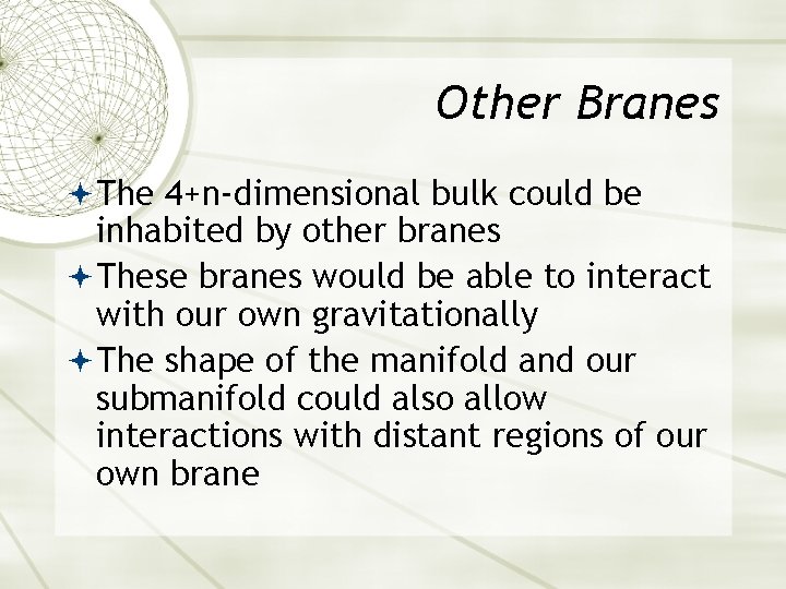 Other Branes The 4+n-dimensional bulk could be inhabited by other branes These branes would