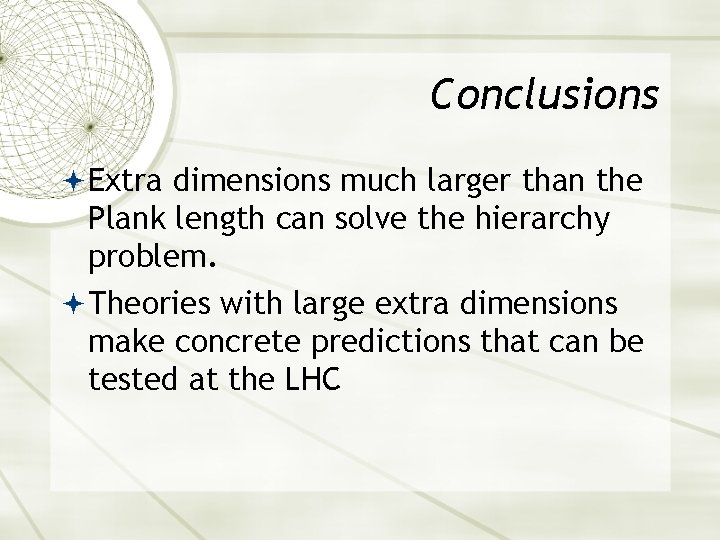 Conclusions Extra dimensions much larger than the Plank length can solve the hierarchy problem.