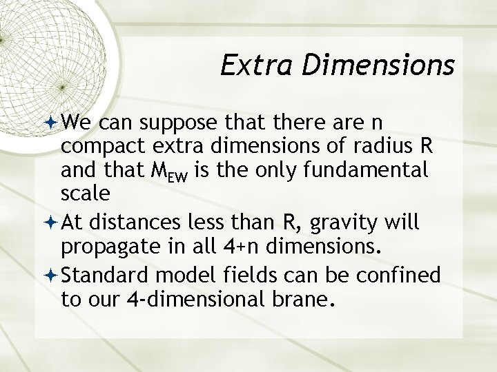 Extra Dimensions We can suppose that there are n compact extra dimensions of radius