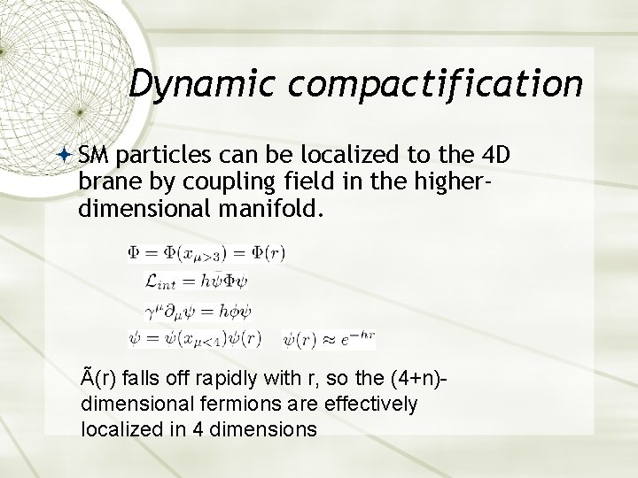 Dynamic compactification SM particles can be localized to the 4 D brane by coupling