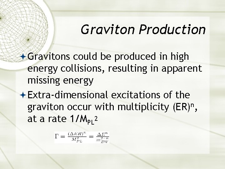 Graviton Production Gravitons could be produced in high energy collisions, resulting in apparent missing