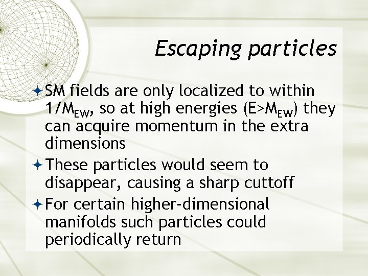 Escaping particles SM fields are only localized to within 1/MEW, so at high energies