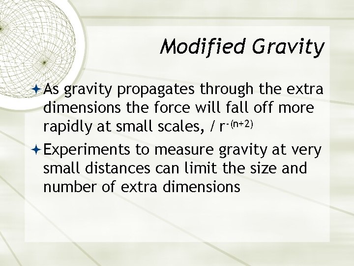 Modified Gravity As gravity propagates through the extra dimensions the force will fall off