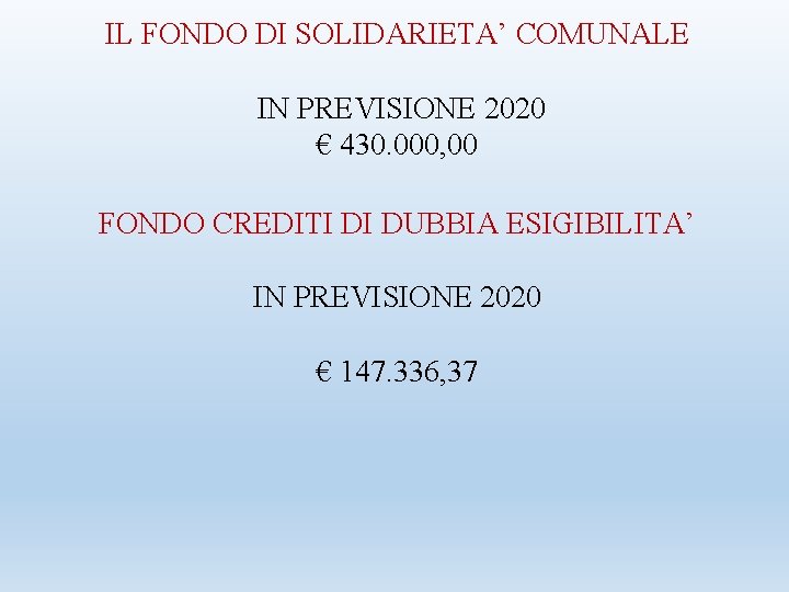 IL FONDO DI SOLIDARIETA’ COMUNALE IN PREVISIONE 2020 € 430. 000, 00 FONDO CREDITI