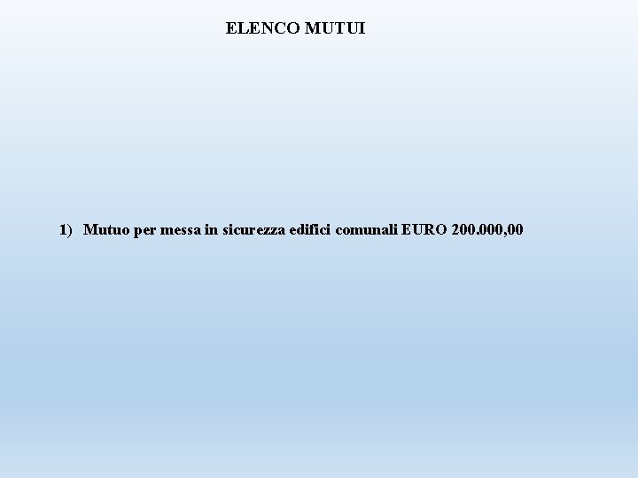 ELENCO MUTUI 1) Mutuo per messa in sicurezza edifici comunali EURO 200. 000, 00