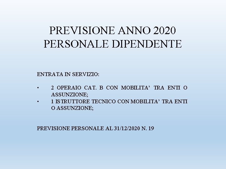 PREVISIONE ANNO 2020 PERSONALE DIPENDENTE ENTRATA IN SERVIZIO: • • 2 OPERAIO CAT. B