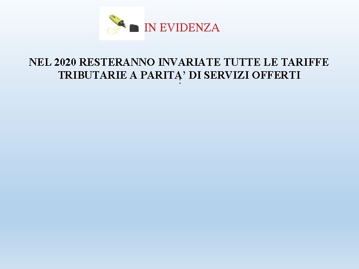 IN EVIDENZA NEL 2020 RESTERANNO INVARIATE TUTTE LE TARIFFE TRIBUTARIE A PARITA’ : DI