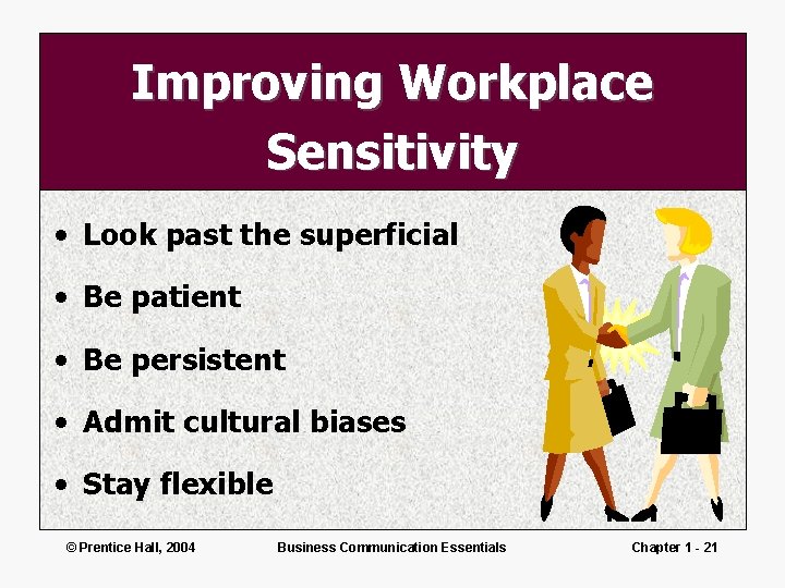 Improving Workplace Sensitivity • Look past the superficial • Be patient • Be persistent