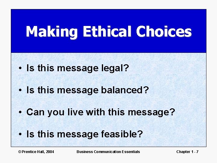 Making Ethical Choices • Is this message legal? • Is this message balanced? •