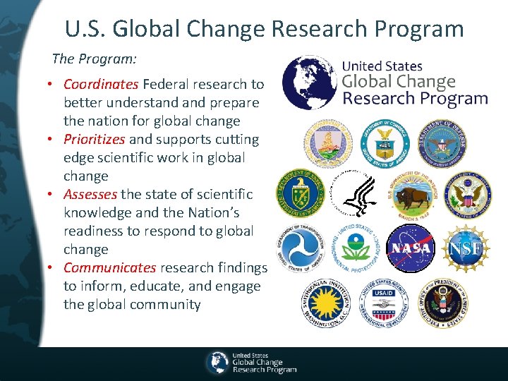 U. S. Global Change Research Program The Program: • Coordinates Federal research to better