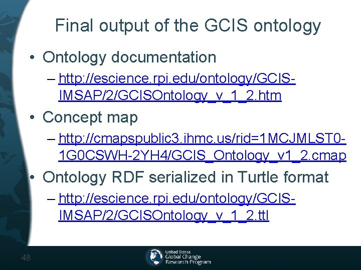 Final output of the GCIS ontology • Ontology documentation – http: //escience. rpi. edu/ontology/GCISIMSAP/2/GCISOntology_v_1_2.