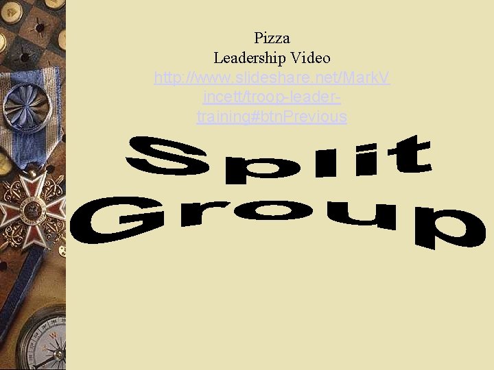 Pizza Leadership Video http: //www. slideshare. net/Mark. V incett/troop-leadertraining#btn. Previous 