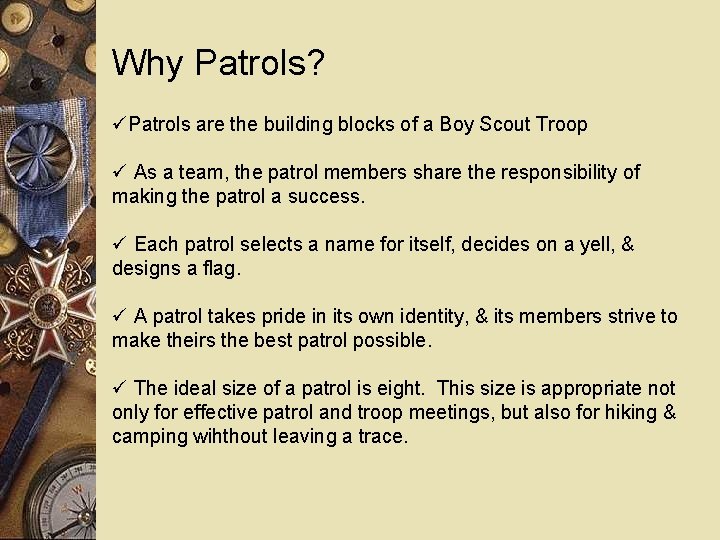 Why Patrols? Patrols are the building blocks of a Boy Scout Troop As a