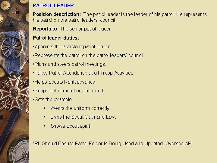 PATROL LEADER Position description: The patrol leader is the leader of his patrol. He