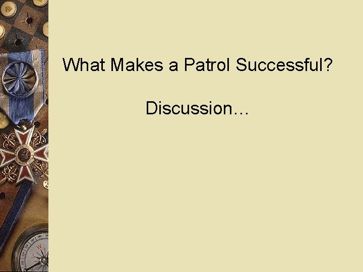 What Makes a Patrol Successful? Discussion… 