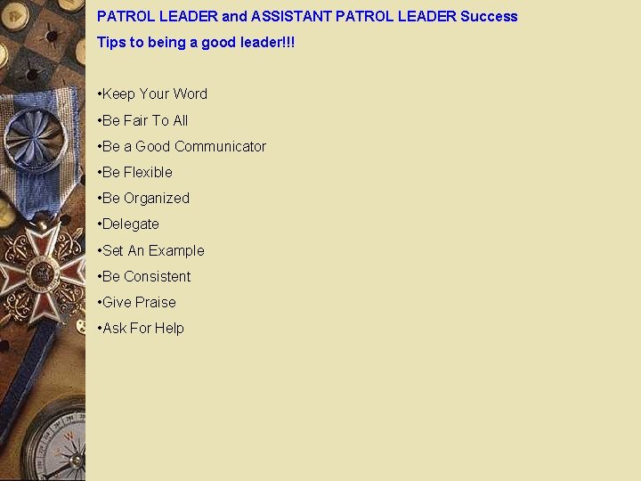 PATROL LEADER and ASSISTANT PATROL LEADER Success Tips to being a good leader!!! •