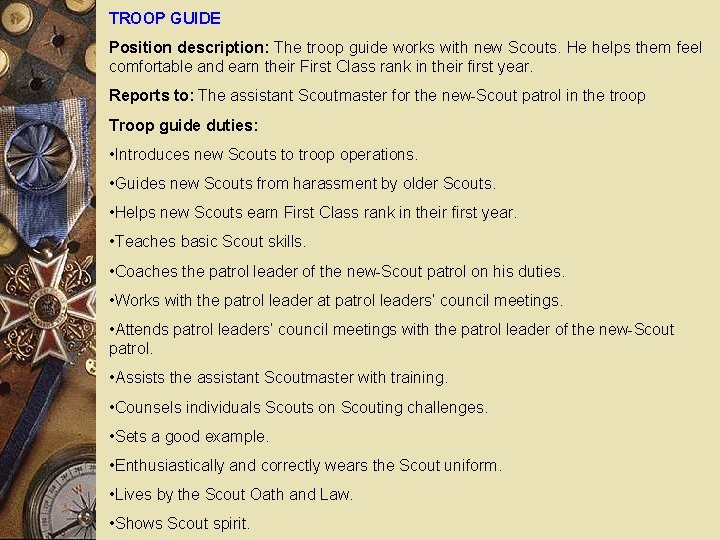 TROOP GUIDE Position description: The troop guide works with new Scouts. He helps them