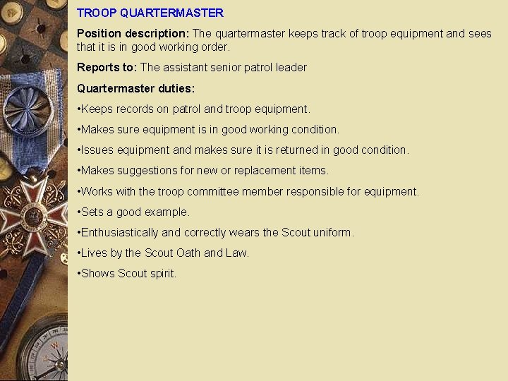 TROOP QUARTERMASTER Position description: The quartermaster keeps track of troop equipment and sees that